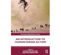 An Introduction to Humanitarian Action (Routledge Humanitarian Studies)