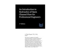 An Introduction to Hydraulics of Open Channel Flow for Professional Engineers (Water Resources Engineering)