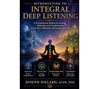 An Introduction to Integral Deep Listening: A Developmental Method for Healing, Balancing, and Transformation Across Inner, Relational, and Transpersonal Fields