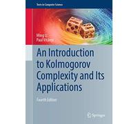 An Introduction to Kolmogorov Complexity and Its Applications (Texts in Computer Science)