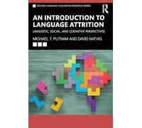 An Introduction to Language Attrition: Linguistic, Social, and Cognitive Perspectives (Second Language Acquisition Research Series)
