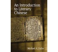 An Introduction to Literary Chinese: Revised Edition (Harvard East Asian Monographs)
