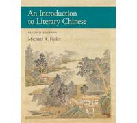An Introduction to Literary Chinese: Second Edition: 469 (Harvard East Asian Monographs)