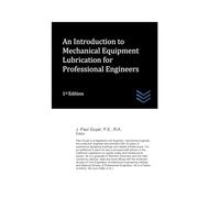 An Introduction to Mechanical Equipment Lubrication for Professional Engineers (Mechanical Engineering)