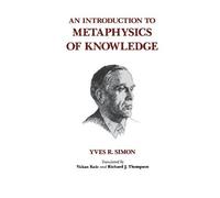An Introduction to Metaphysics of Knowledge by Yves R. Simon (1999-01-01)