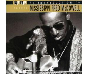An Introduction To Mississippi Fred Mcdowell by Fuel Records (2007-08-07)