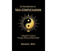 An Introduction to Neo-Confucianism: A Beginner's Guide to Principle, Mind, and Moral Order