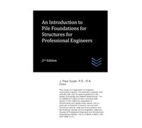 An Introduction to Pile Foundations for Structures for Professional Engineers (Structural Engineering)