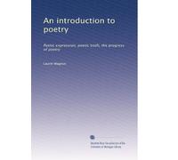 An introduction to poetry: Poetic expression, poetic truth, the progress of poetry