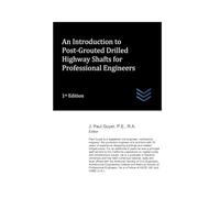 An Introduction to Post-Grouted Drilled Highway Shafts for Professional Engineers (Street and Highway Engineering)