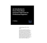 An Introduction to Power Plant Motor Generator Field Tests for Professional Engineers (Electric Power Generation and Distribution)