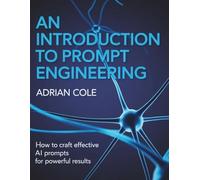 AN INTRODUCTION TO PROMPT ENGINEERING: How to Craft Effective AI Prompts for Powerful Results