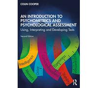 An Introduction to Psychometrics and Psychological Assessment: Using, Interpreting and Developing Tests