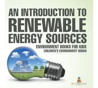 An Introduction to Renewable Energy Sources: Environment Books for Kids | Children's Environment Books