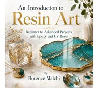 An Introduction to Resin Art: Beginner to Advanced Projects with Epoxy and UV Resin: A Step-by-Step Crafting Guide for Creating Stunning Coasters, Jewelry, Ocean Art, and Geodes Safely (Home & Craft)