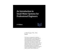An Introduction to Small Water Systems for Professional Engineers (Water Resources Engineering)