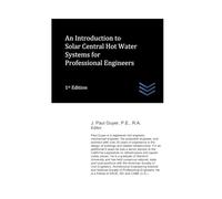 An Introduction to Solar Central Hot Water Systems for Professional Engineers (Solar Energy Systems Engineering)