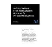 An Introduction to Solar Heating System Operation for Professional Engineers: 32 (Solar Energy Systems Engineering)