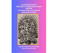 An Introduction to Spirituality and Traditional Indian Medicine: - for medical students and healthcare professionals in training