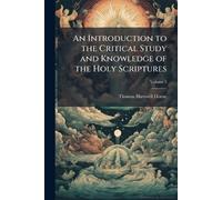 An Introduction to the Critical Study and Knowledge of the Holy Scriptures