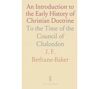 An Introduction to the Early History of Christian Doctrine: To the Time of the Council of Chalcedon