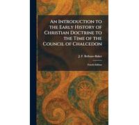 An Introduction to the Early History of Christian Doctrine to the Time of the Council of Chalcedon: Fourth Edition