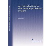 An Introduction to the Federal probation system: Volume 2
