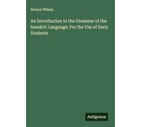 An Introduction to the Grammar of the Sanskrit Language: For the Use of Early Students