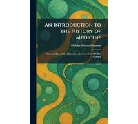 An Introduction to the History of Medicine: From the Time of the Pharaohs to the End of the XVIIIth Century