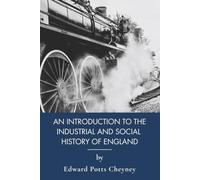 An Introduction to the Industrial and Social History of England: Medieval England to the Industrial Revolution (Annotated)