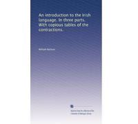 An introduction to the Irish language. In three parts. With copious tables of the contractions.