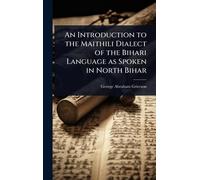An Introduction to the Maithili Dialect of the Bihari Language as Spoken in North Bihar