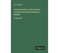 An Introduction to the mortuary customs of the North American Indians: in large print