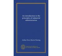 An introduction to the principles of industrial administration (Vol-1)