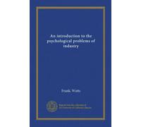 An introduction to the psychological problems of industry (Vol-1)