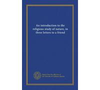 An introduction to the religious study of nature, in three letters to a friend