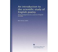 An introduction to the scientific study of English poetry: Being prolegomena to a science of English prosody,: Volume 2