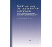 An introduction to the study of infection and immunity: including chapters on serum therapy, vaccine therapy, chemotherapy and serum diagnosis for students and practitioners