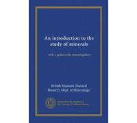 An introduction to the study of minerals (Vol-1): with a guide to the mineral gallery