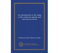 An introduction to the study of the endocrine glands and internal secretions