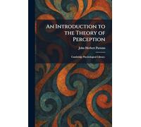 An Introduction to the Theory of Perception: Cambridge Psychological Library.