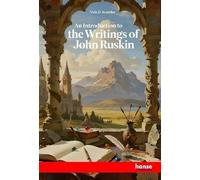 An Introduction to the Writings of John Ruskin