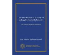 An introduction to theoretical and applied colloid chemistry (Vol-1): "the world of neglected dimensions"