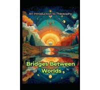 An Introduction to Theosophy: Bridges Between Worlds (Magick)