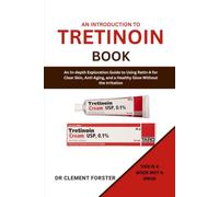 AN INTRODUCTION TO TRETINOIN BOOK: An In-depth Exploration Guide to Using Retin-A for Clear Skin, Anti-Aging, and a Healthy Glow without the Irritation