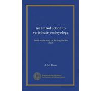 An introduction to vertebrate embryology: based on the study of the frog and the chick