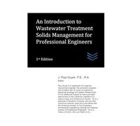 An Introduction to Wastewater Treatment Solids Management for Professional Engineers (Wastewater treatment engineering)