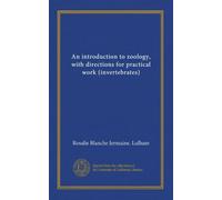 An introduction to zoology, with directions for practical work (invertebrates)