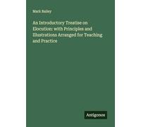 An Introductory Treatise on Elocution: with Principles and Illustrations Arranged for Teaching and Practice