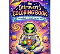 An Introvert's Coloring Book: A Coloring Book for People who hate People: A sarcastic coloring book for when life is a lot with Dark Humor, edgy ... snakes, 90's vibes, aliens, bears and more